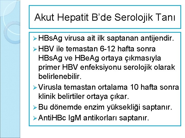 Akut Hepatit B’de Serolojik Tanı Ø HBs. Ag virusa ait ilk saptanan antijendir. Ø