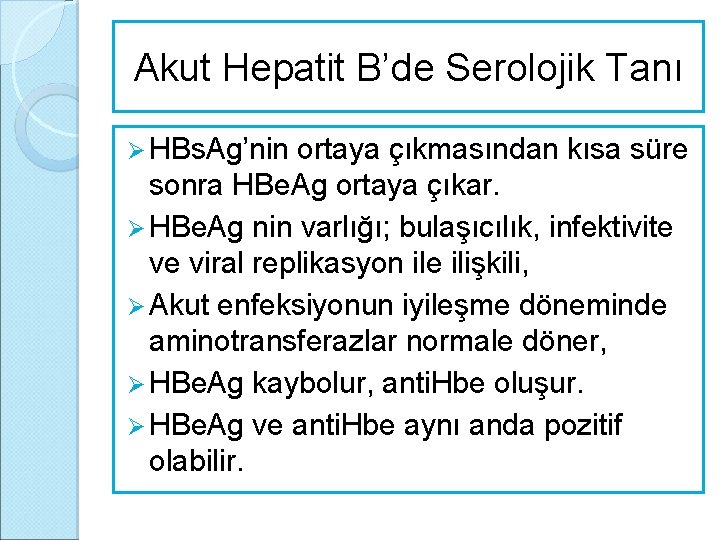 Akut Hepatit B’de Serolojik Tanı Ø HBs. Ag’nin ortaya çıkmasından kısa süre sonra HBe.