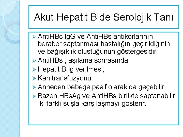 Akut Hepatit B’de Serolojik Tanı Ø Anti. HBc Ig. G ve Anti. HBs antikorlarının