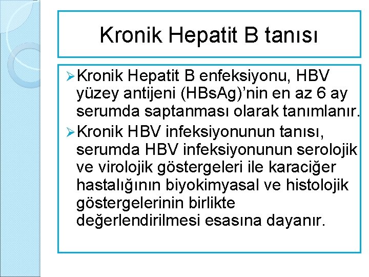 Kronik Hepatit B tanısı Ø Kronik Hepatit B enfeksiyonu, HBV yüzey antijeni (HBs. Ag)’nin