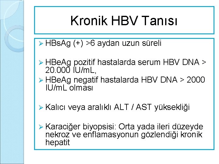 Kronik HBV Tanısı Ø HBs. Ag (+) >6 aydan uzun süreli Ø HBe. Ag