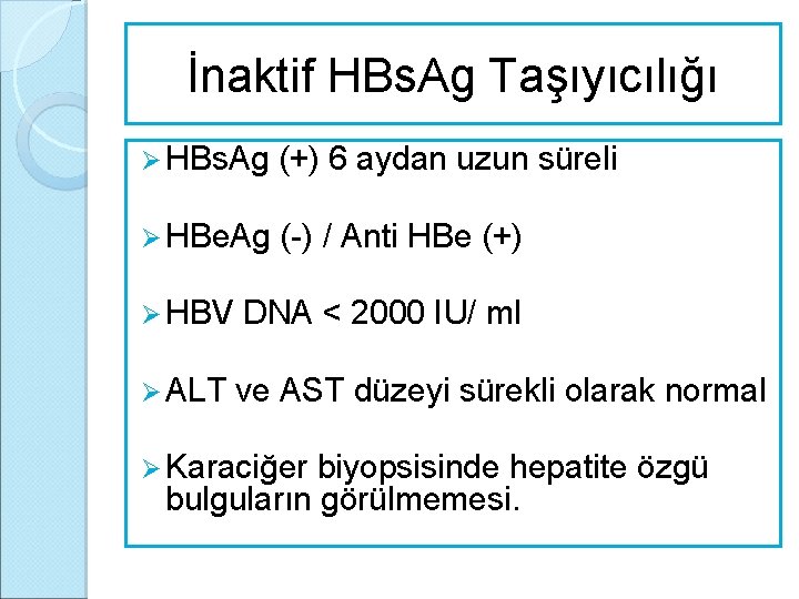 İnaktif HBs. Ag Taşıyıcılığı Ø HBs. Ag (+) 6 aydan uzun süreli Ø HBe.