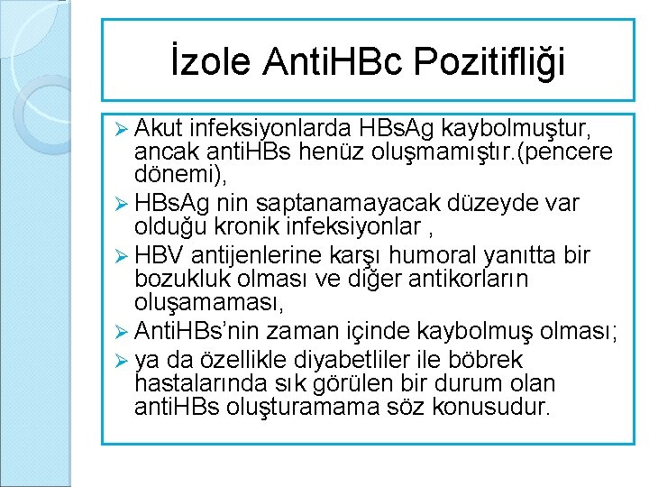 İzole Anti. HBc Pozitifliği Ø Akut infeksiyonlarda HBs. Ag kaybolmuştur, ancak anti. HBs henüz