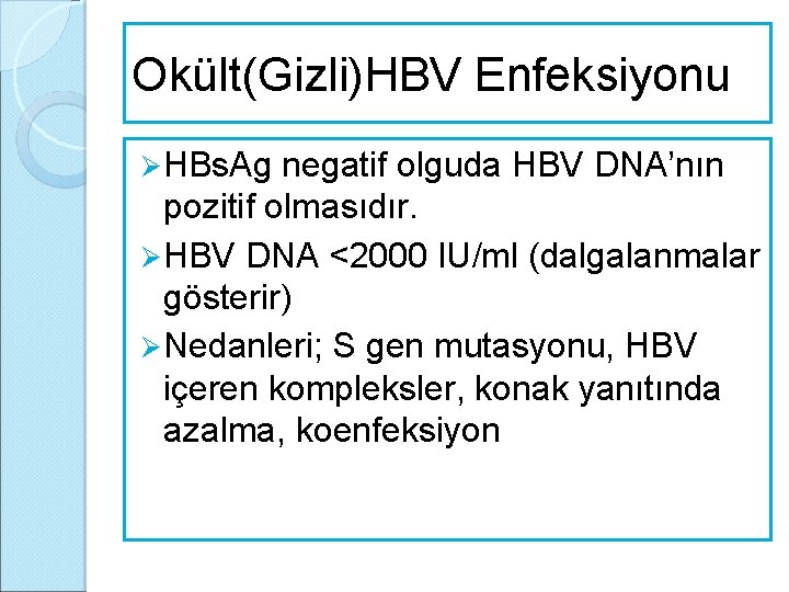 Okült(Gizli)HBV Enfeksiyonu Ø HBs. Ag negatif olguda HBV DNA’nın pozitif olmasıdır. Ø HBV DNA