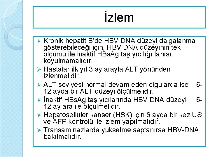 İzlem Kronik hepatit B’de HBV DNA düzeyi dalgalanma gösterebileceği için, HBV DNA düzeyinin tek