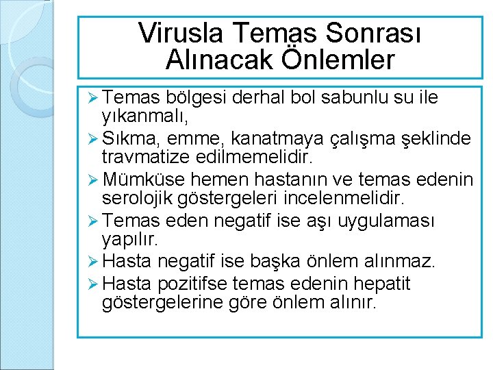 Virusla Temas Sonrası Alınacak Önlemler Ø Temas bölgesi derhal bol sabunlu su ile yıkanmalı,