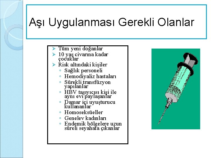 Aşı Uygulanması Gerekli Olanlar Tüm yeni doğanlar 10 yaş civarına kadar çocuklar Ø Risk