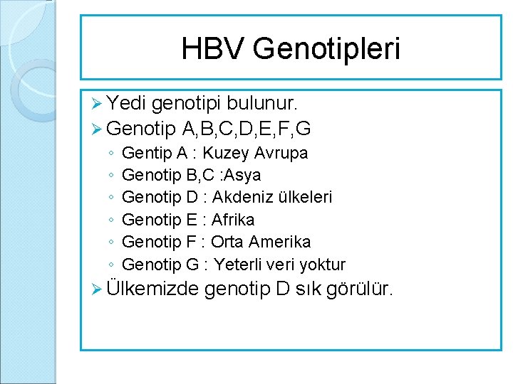 HBV Genotipleri Ø Yedi genotipi bulunur. Ø Genotip A, B, C, D, E, F,