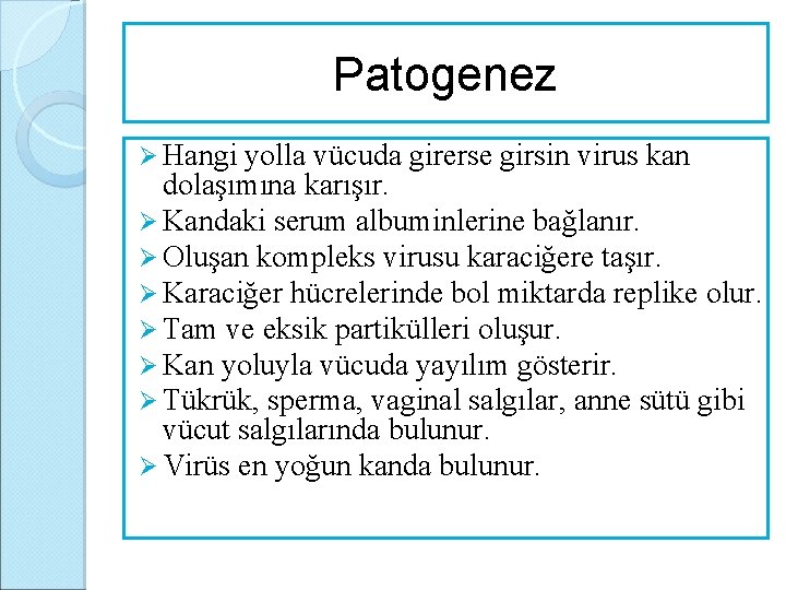 Patogenez Ø Hangi yolla vücuda girerse girsin virus kan dolaşımına karışır. Ø Kandaki serum