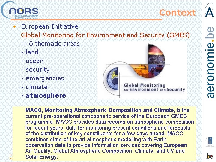 Context • European Initiative Global Monitoring for Environment and Security (GMES) 6 thematic areas