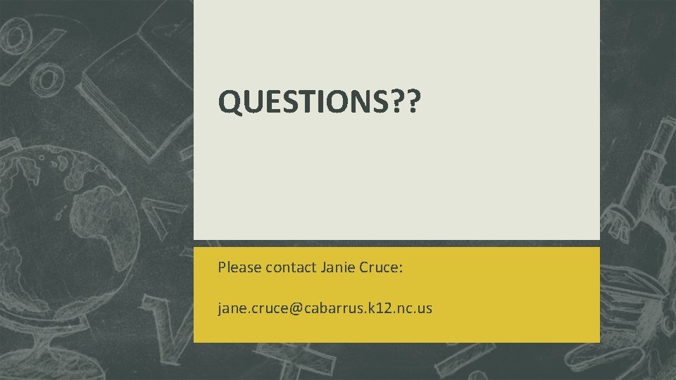 QUESTIONS? ? Please contact Janie Cruce: jane. cruce@cabarrus. k 12. nc. us 