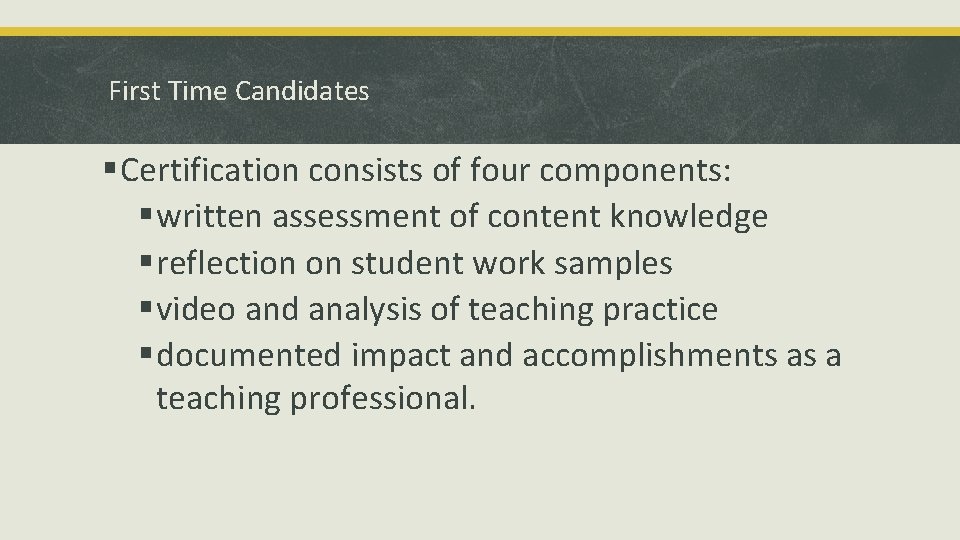 First Time Candidates § Certification consists of four components: § written assessment of content