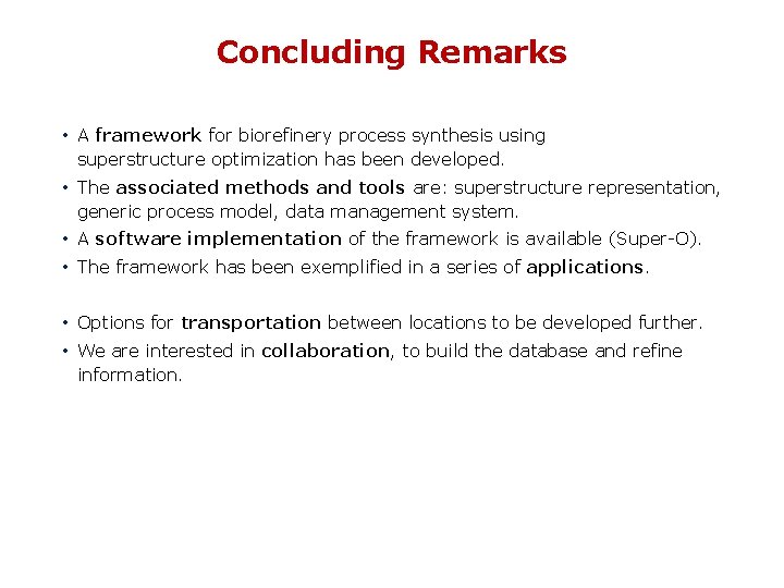 Concluding Remarks • A framework for biorefinery process synthesis using superstructure optimization has been