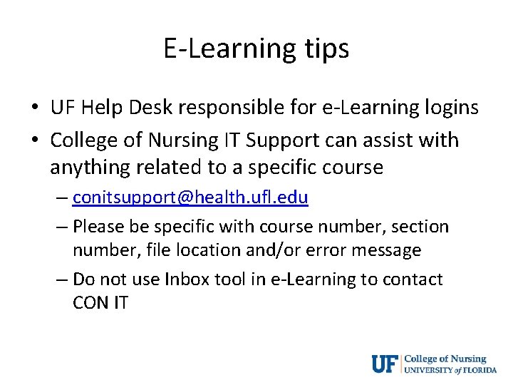 E-Learning tips • UF Help Desk responsible for e-Learning logins • College of Nursing