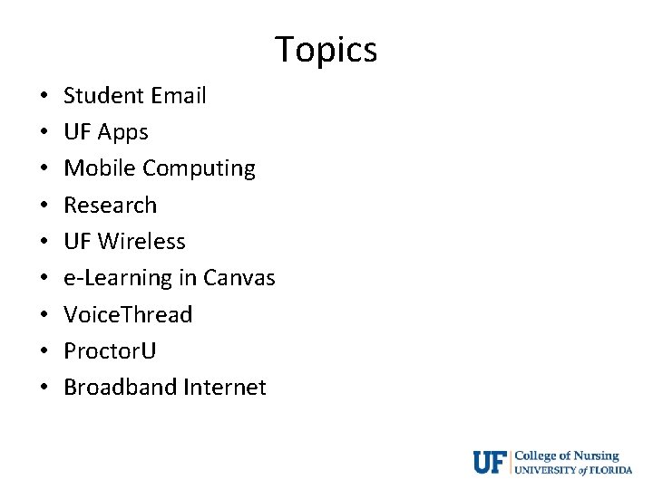 Topics • • • Student Email UF Apps Mobile Computing Research UF Wireless e-Learning