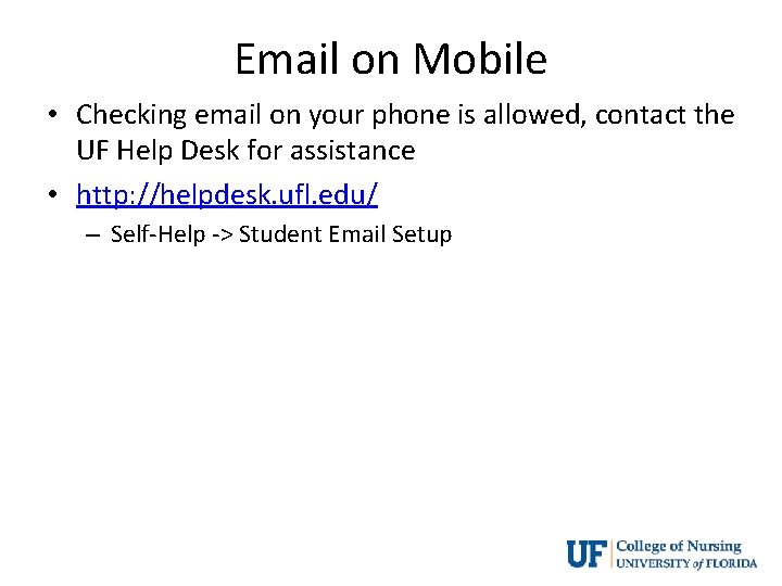 Email on Mobile • Checking email on your phone is allowed, contact the UF