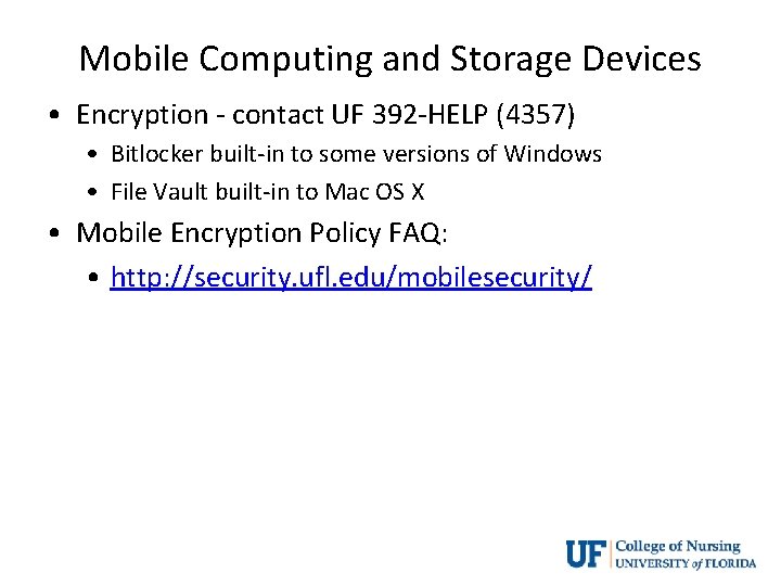 Mobile Computing and Storage Devices • Encryption - contact UF 392 -HELP (4357) •