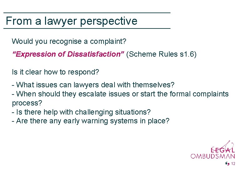 From a lawyer perspective Would you recognise a complaint? “Expression of Dissatisfaction” (Scheme Rules