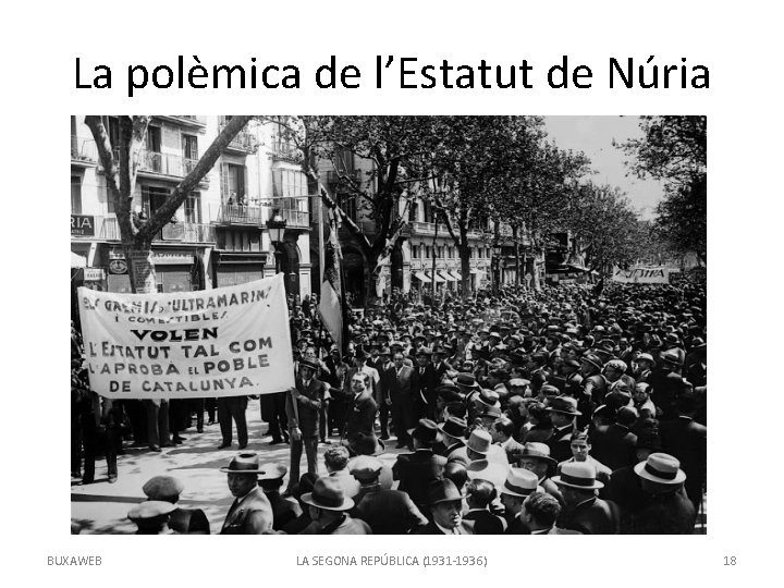 La polèmica de l’Estatut de Núria BUXAWEB LA SEGONA REPÚBLICA (1931 -1936) 18 