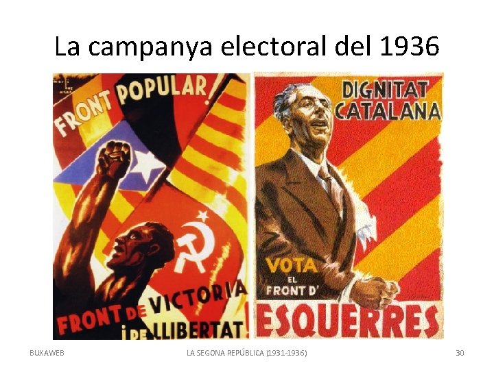 La campanya electoral del 1936 BUXAWEB LA SEGONA REPÚBLICA (1931 -1936) 30 