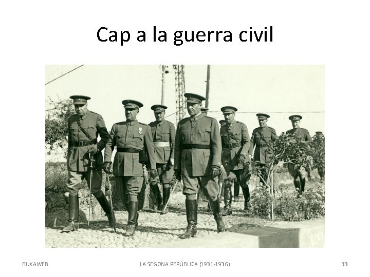 Cap a la guerra civil BUXAWEB LA SEGONA REPÚBLICA (1931 -1936) 33 