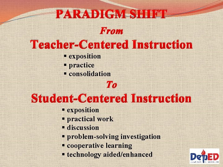 PARADIGM SHIFT From Teacher-Centered Instruction § exposition § practice § consolidation To Student-Centered Instruction