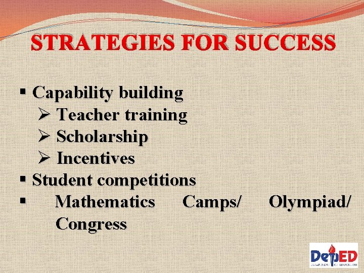 STRATEGIES FOR SUCCESS § Capability building Ø Teacher training Ø Scholarship Ø Incentives §