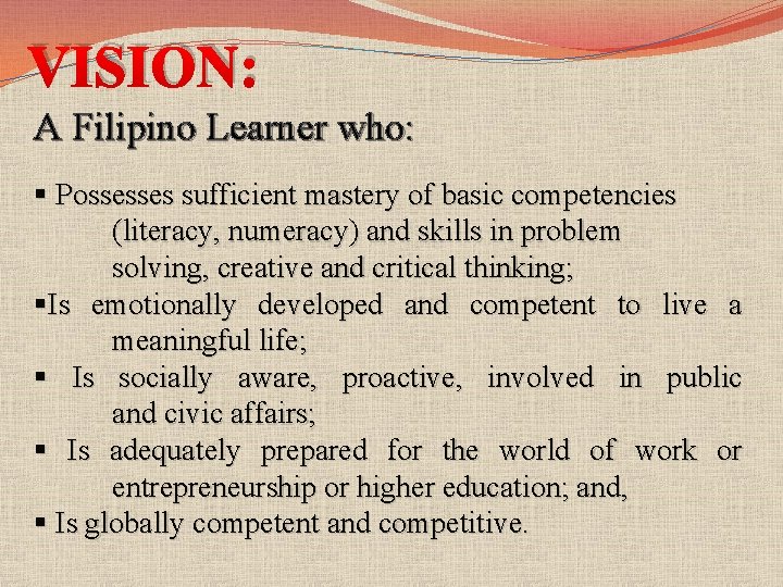 VISION: A Filipino Learner who: § Possesses sufficient mastery of basic competencies (literacy, numeracy)