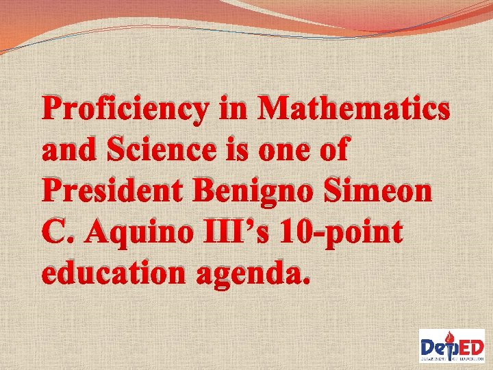 Proficiency in Mathematics and Science is one of President Benigno Simeon C. Aquino III’s