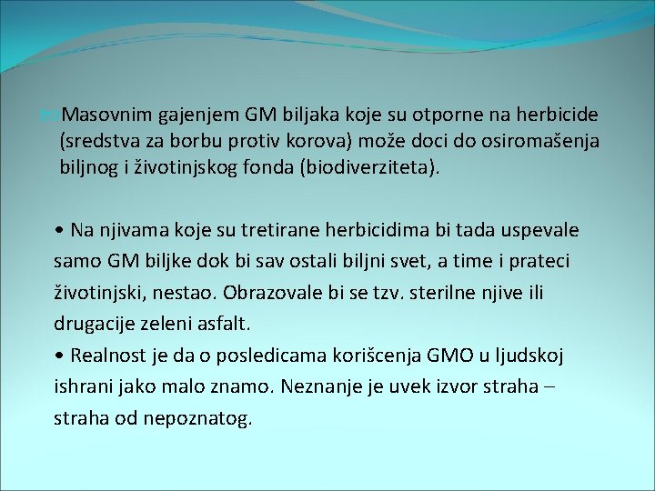  Masovnim gajenjem GM biljaka koje su otporne na herbicide (sredstva za borbu protiv