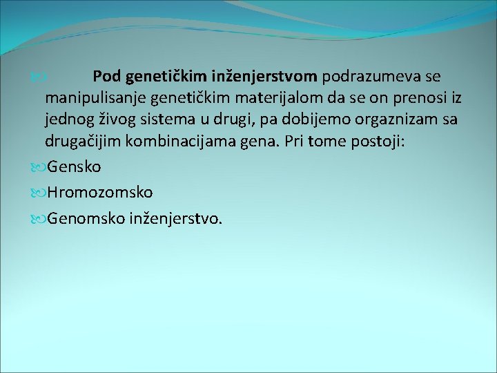  Pod genetičkim inženjerstvom podrazumeva se manipulisanje genetičkim materijalom da se on prenosi iz