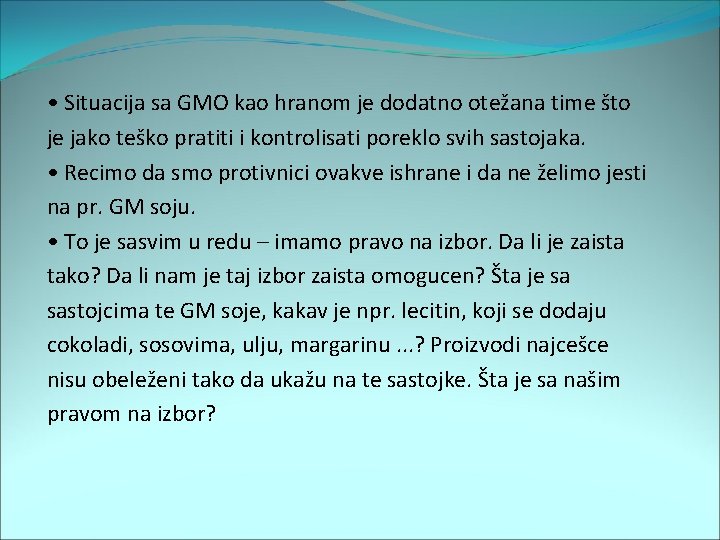  • Situacija sa GMO kao hranom je dodatno otežana time što je jako