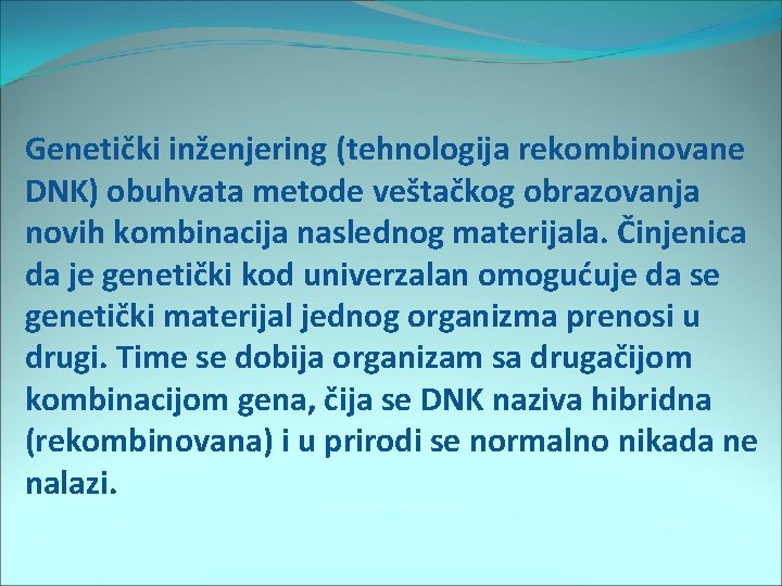 Genetički inženjering (tehnologija rekombinovane DNK) obuhvata metode veštačkog obrazovanja novih kombinacija naslednog materijala. Činjenica