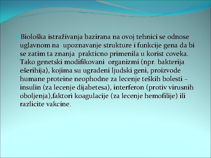  Biološka istraživanja bazirana na ovoj tehnici se odnose uglavnom na upoznavanje strukture i