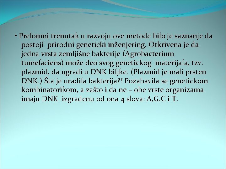  • Prelomni trenutak u razvoju ove metode bilo je saznanje da postoji prirodni