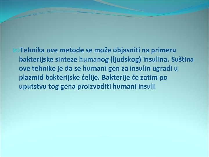  Tehnika ove metode se može objasniti na primeru bakterijske sinteze humanog (ljudskog) insulina.