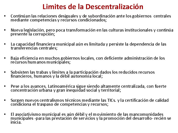  Limites de la Descentralización • Continúan las relaciones desiguales y de subordinación ante