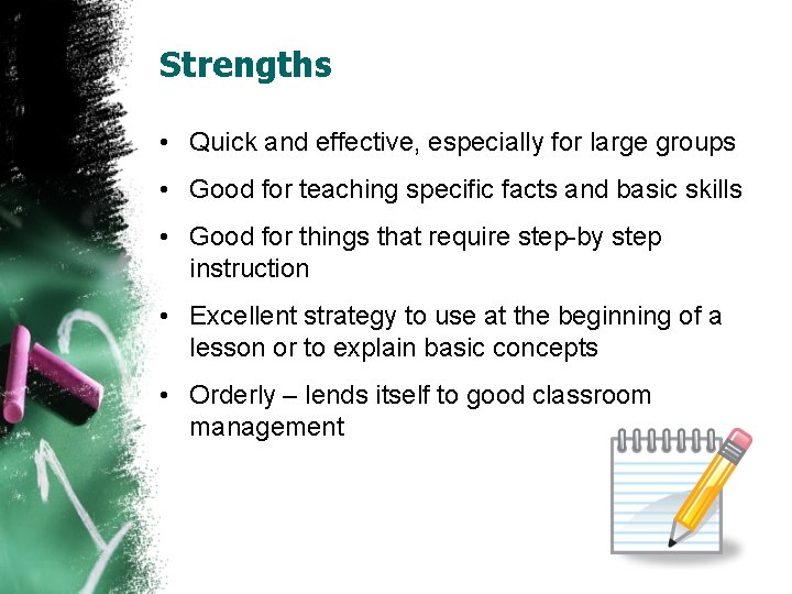 Strengths • Quick and effective, especially for large groups • Good for teaching specific
