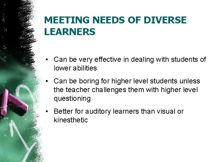 MEETING NEEDS OF DIVERSE LEARNERS • Can be very effective in dealing with students
