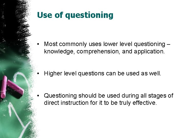 Use of questioning • Most commonly uses lower level questioning – knowledge, comprehension, and