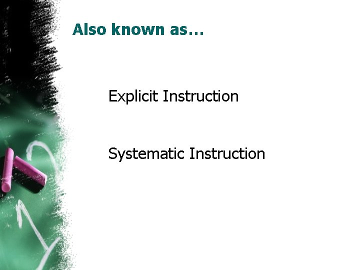 Also known as… Explicit Instruction Systematic Instruction 