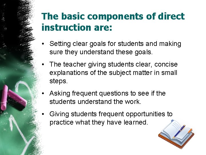 The basic components of direct instruction are: • Setting clear goals for students and