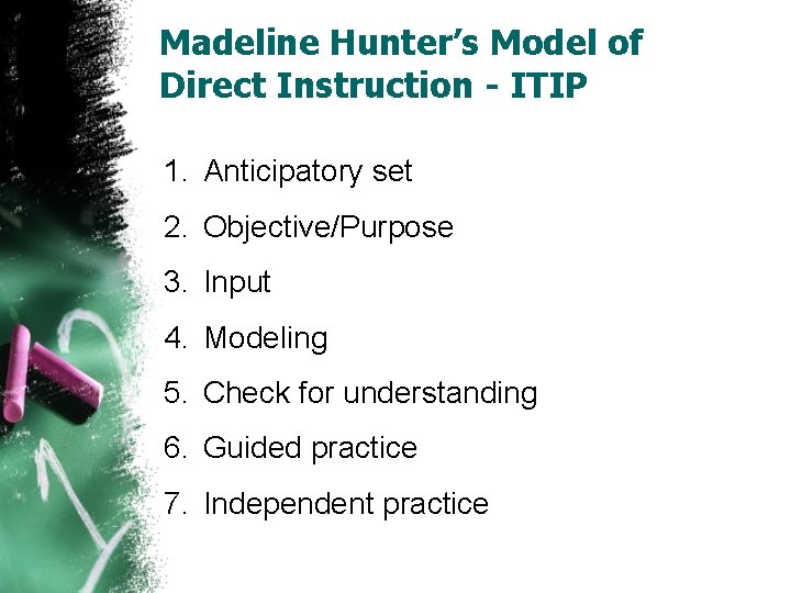 Madeline Hunter’s Model of Direct Instruction - ITIP 1. Anticipatory set 2. Objective/Purpose 3.