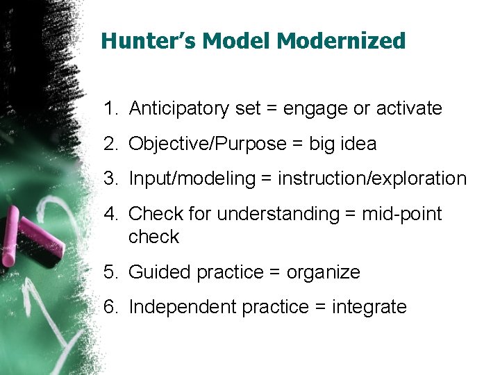 Hunter’s Model Modernized 1. Anticipatory set = engage or activate 2. Objective/Purpose = big