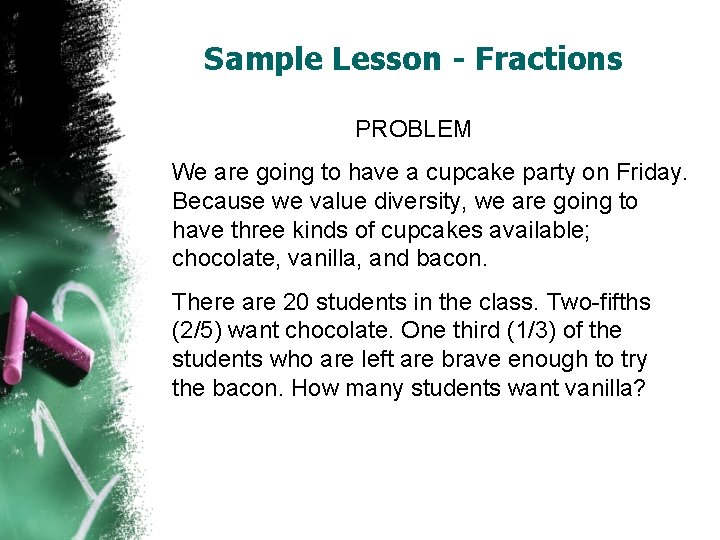 Sample Lesson - Fractions PROBLEM We are going to have a cupcake party on