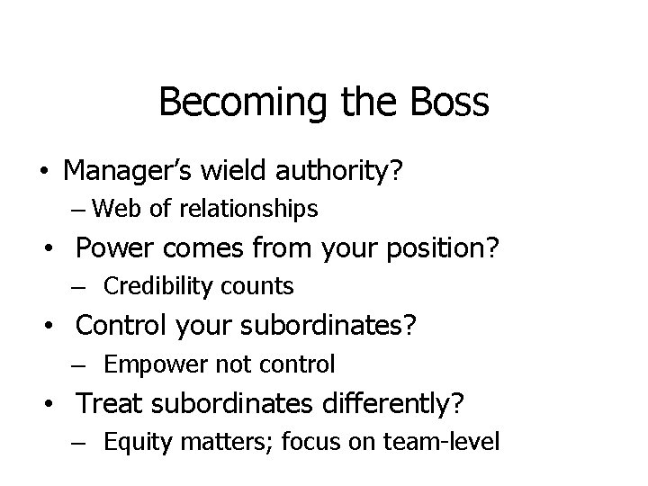 Becoming the Boss • Manager’s wield authority? – Web of relationships • Power comes