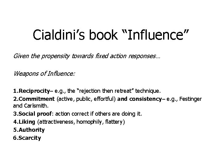 Cialdini’s book “Influence” Given the propensity towards fixed action responses… Weapons of Influence: 1.