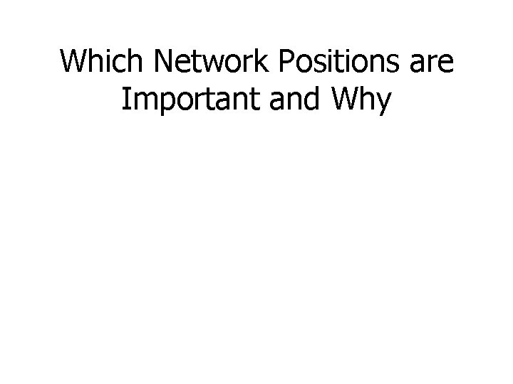 Which Network Positions are Important and Why 