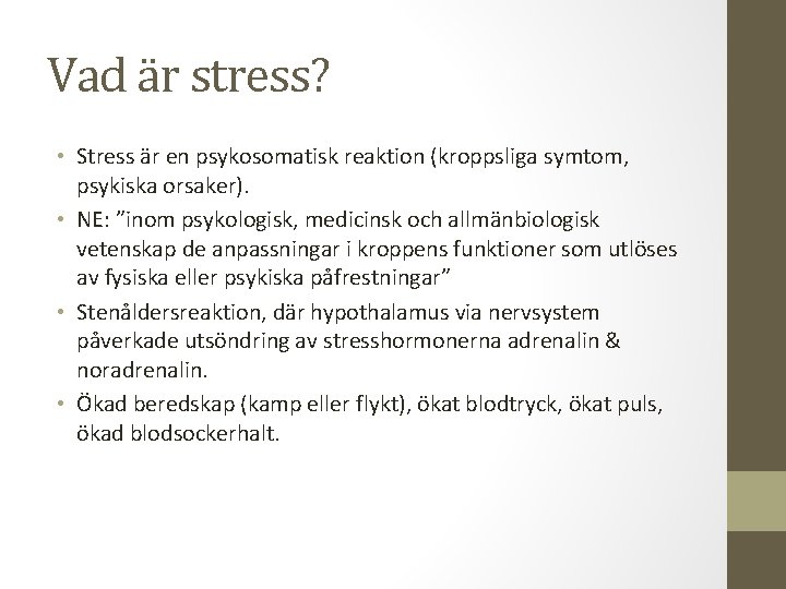 Vad är stress? • Stress är en psykosomatisk reaktion (kroppsliga symtom, psykiska orsaker). •