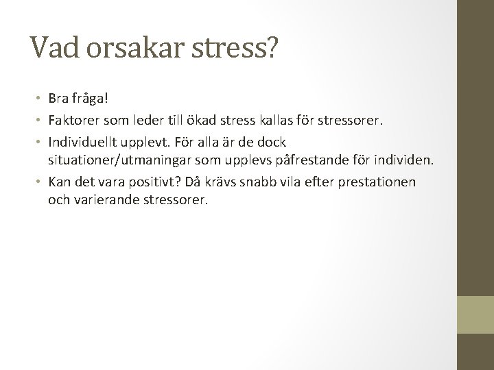 Vad orsakar stress? • Bra fråga! • Faktorer som leder till ökad stress kallas